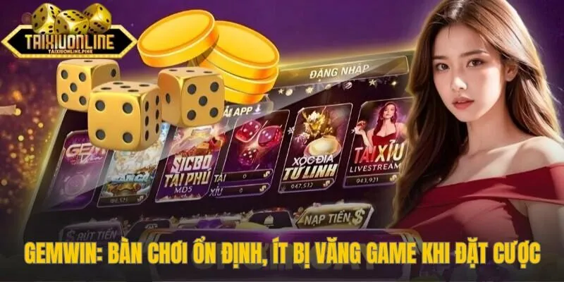 Gemwin bàn chơi ổn định, ít bị văng game khi đặt cược